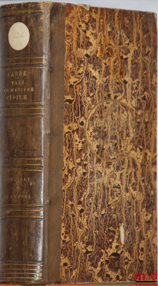 CARRÉ (Narcisse) et TRIPIER (Louis) – LA TAXE EN MATIÈRE CIVILE contenant 1° les TABLEAUX DE CHAQUE PROCÉDURE, suivant l’ordre du code, avec l’indication des déboursés et émoluments de tous les actes pour Paris et pour les départements ; 2° les LOIS, DÉCR