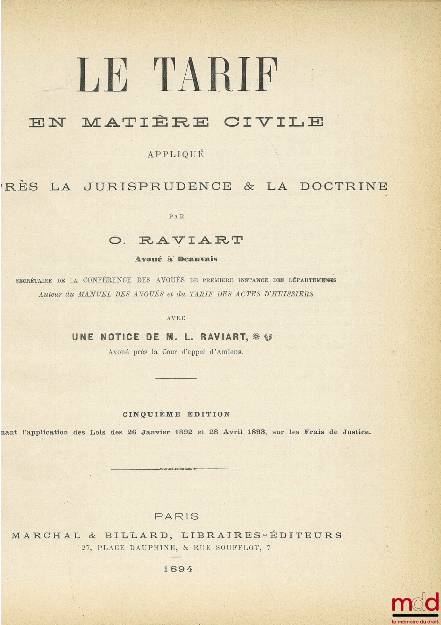 RAVIART (Octave) – LE TARIF EN MATIÈRE CIVILE APPLIQUÉ D’APRÈS LA JURISPRUDENCE & LA DOCTRINE avec une notice de L. Raviart ; 5ème éd. contenant l’application des Lois des 26 janvier 1892 et 28 avril 1893 sur les frais de Justice