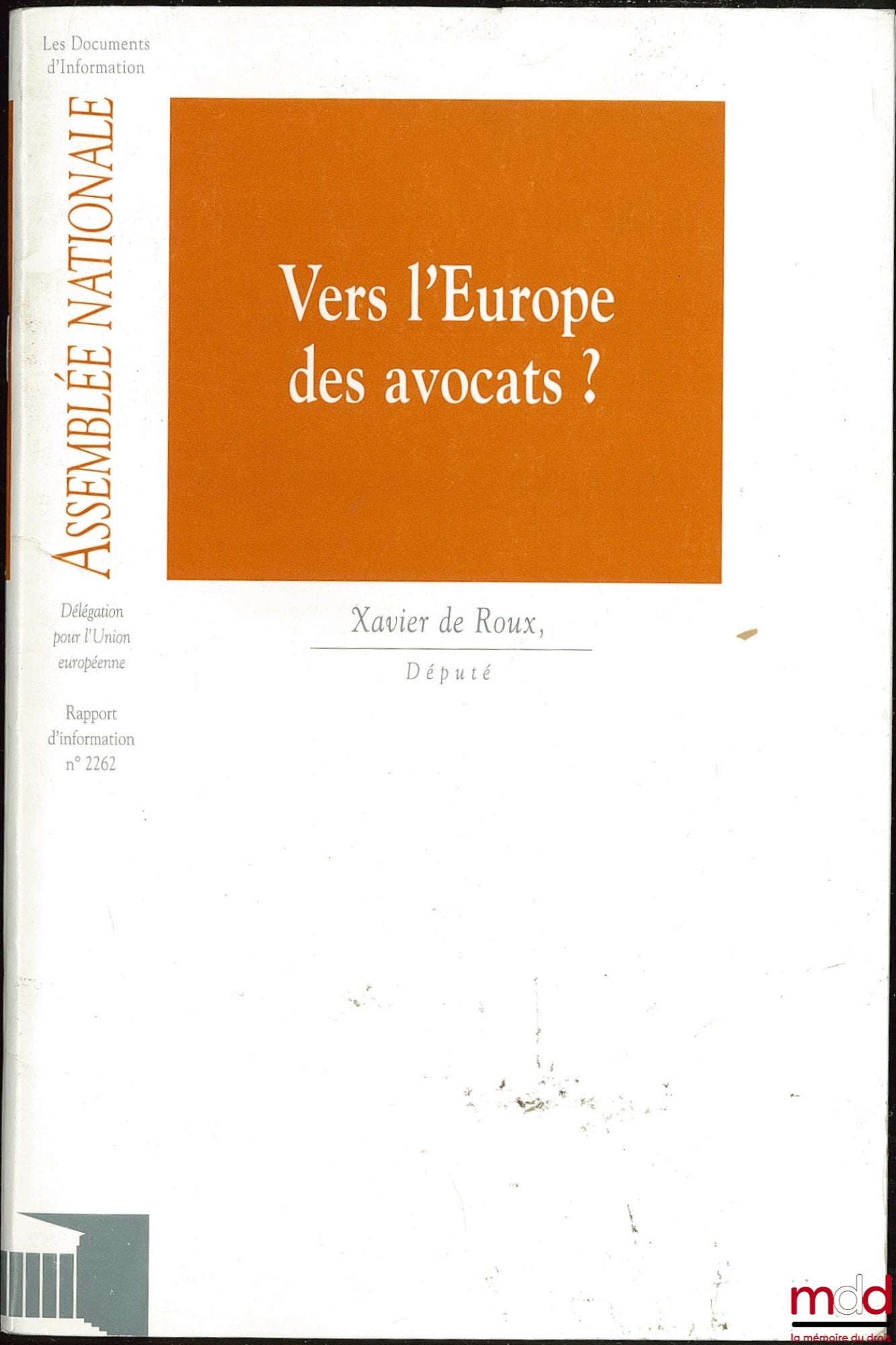 ROUX (Xavier)  – VERS L’EUROPE DES AVOCATS ? Rapport d’information déposé par la délégation de l’assemblée nationale pour l’union européenne sur la proposition de directive du Parlement européen et du Conseil visant à faciliter l’exercice permanent de la