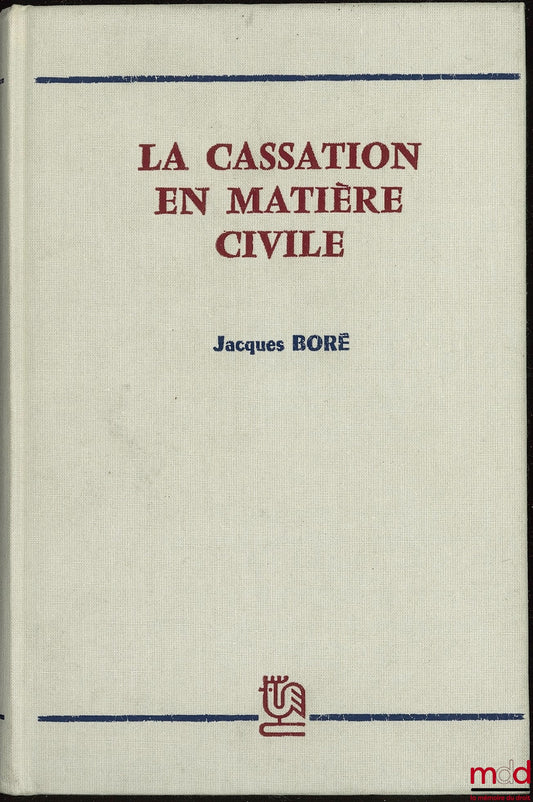BORÉ (Jacques) – LA CASSATION EN MATIÈRE CIVILE ; Préface de Pierre Raynaud