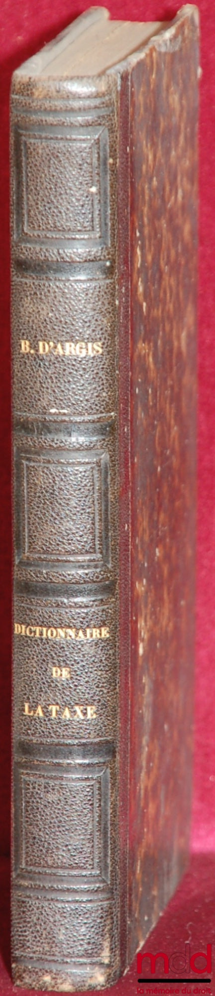 BOUCHER d’ARGIS (Adrien-Louis-Gaspard) – NOUVEAU DICTIONNAIRE RAISONNÉ DE LA TAXE EN MATIÈRE CIVILE, Suivi du Texte des Tarifs et des Ordonnances qui s’y rattachent, À l’usage de toutes les cours et de tous les tribunaux