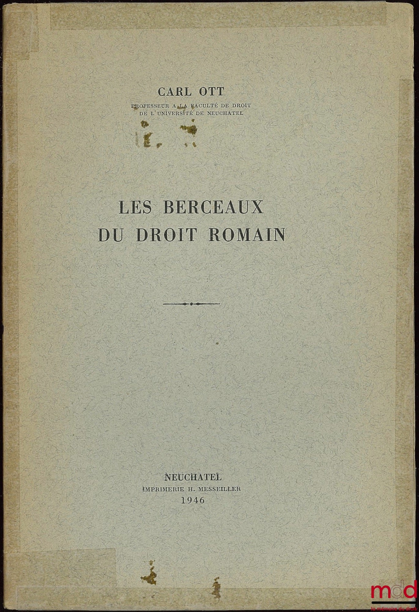 OTT (Carl) – LES BERCEAUX DU DROIT ROMAIN ; Extrait du Recueil de Travaux publié à l’occasion de la 80e assemblée générale de la Société suisse des Juristes (Mémoires de l’Univ. t. XX)