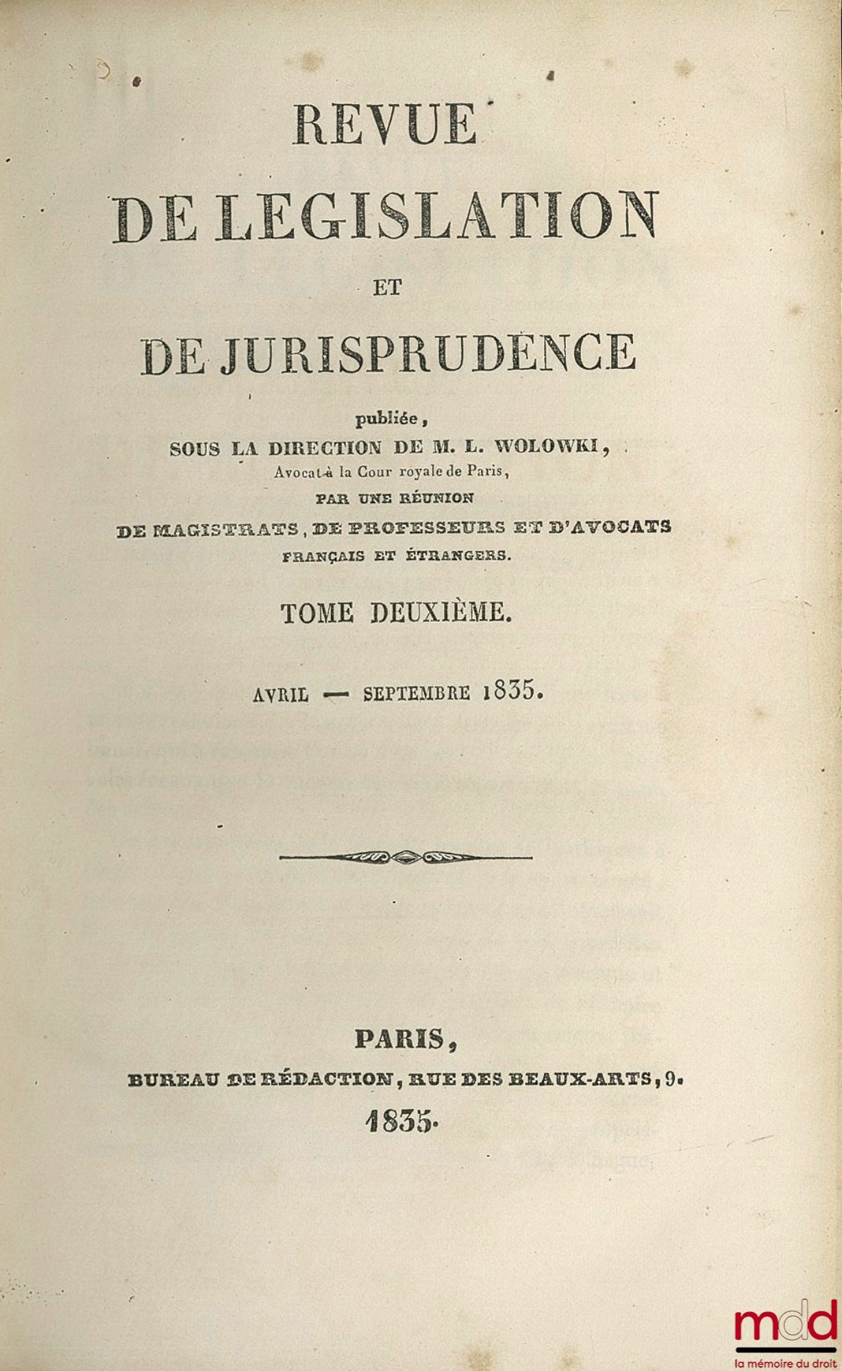 WOLOWSKI (Louis) et alii – REVUE DE LÉGISLATION ET DE JURISPRUDENCE publiée sous la direction de L. W., par une réunion de magistrats, de professeurs et d’avocats français et étrangers ; seulement t. II (avril - septembre 1835)
