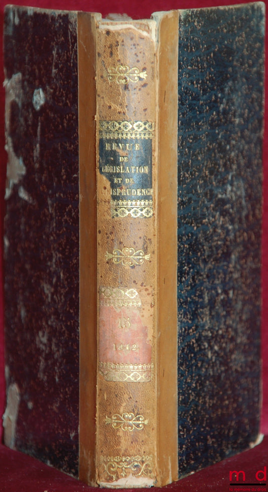 WOLOWSKI (Louis) et alii – REVUE DE LÉGISLATION ET DE JURISPRUDENCE publiée sous la direction de L. W., par une réunion de magistrats, de professeurs et d’avocats français et étrangers ; 2e série, seulement t. V (janvier - juin 1842) ; t. XVe de la collec