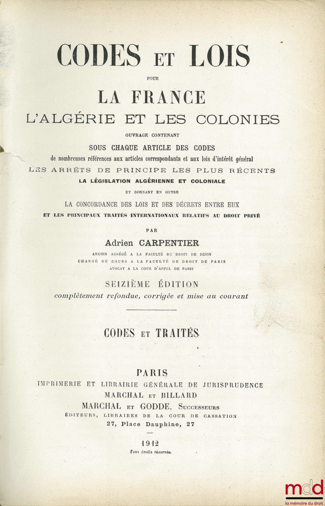 [Codes], CARPENTIER (Adrien) – CODES ET LOIS POUR LA FRANCE, L’ALGÉRIE ET LES COLONIES. CODES ET TRAITÉS. LOIS ET DÉCRETS, Ouvrage contenant sous chaque article des codes de nombreuses références aux articles correspondants et aux lois d’intérêt général L