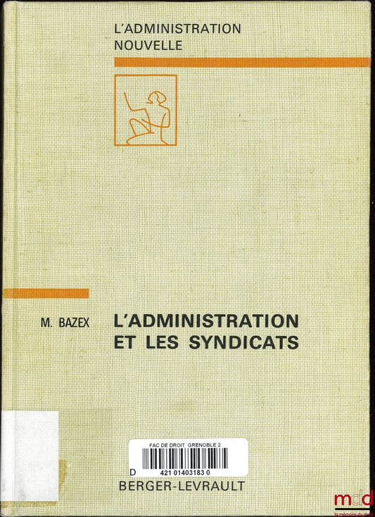 BAZEX (Michel) – L’ADMINISTRATION ET LES SYNDICATS, Essai d’analyse des relations entre l’administration et les organisations syndicales du secteur privé, coll. L’Administration Nouvelle