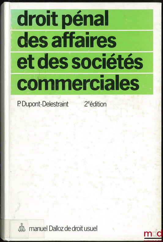 DUPONT-DELESTRAINT (Pierre) – DROIT PÉNAL DES AFFAIRES ET DES SOCIÉTÉS COMMERCIALES, 2e éd., coll. Manuel Dalloz de droit usuel