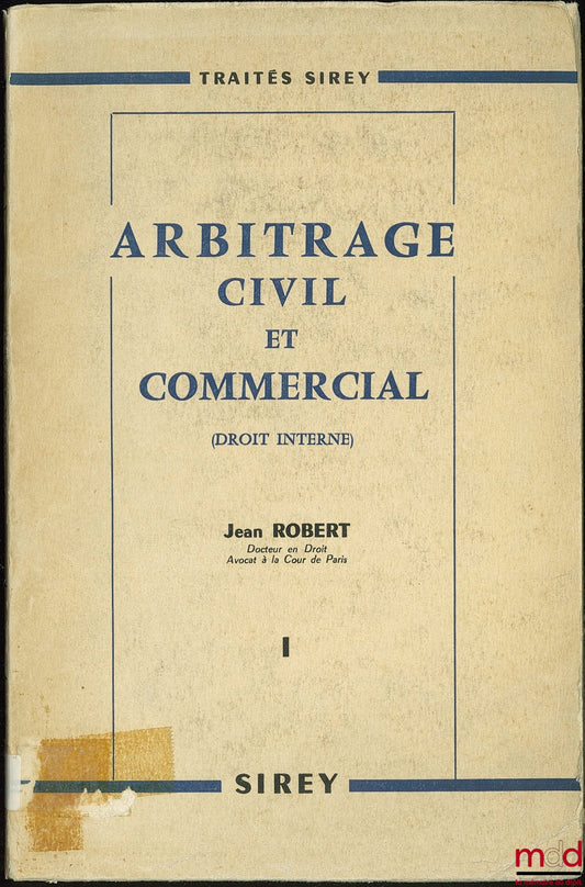 ROBERT (Jean) – ARBITRAGE CIVIL ET COMMERCIAL EN DROIT INTERNE, t. I  [seul] suivi de [18] formules pratiques, 3e éd.