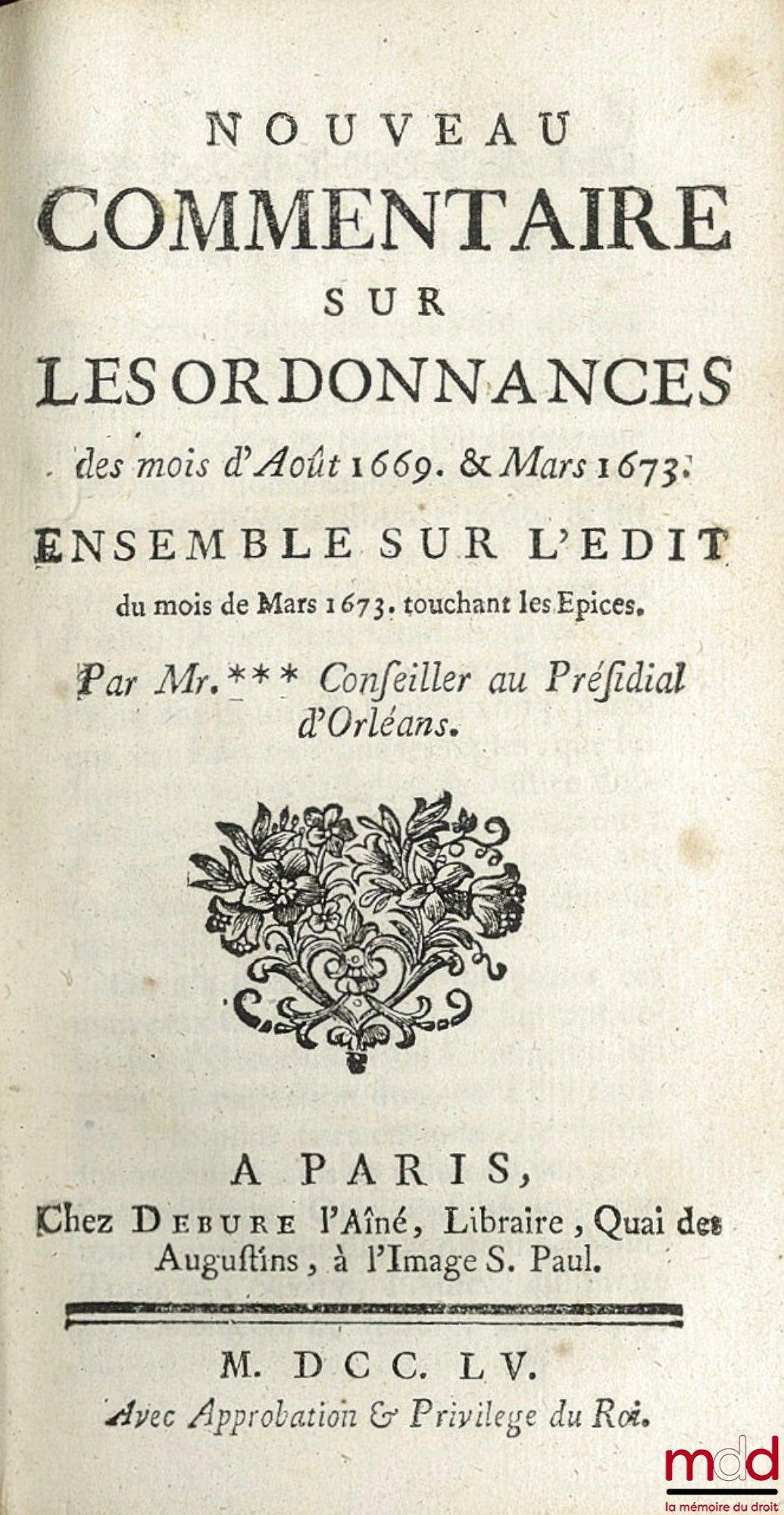 [JOUSSE (Daniel)] – NOUVEAU COMMENTAIRE SUR LES ORDONNANCES DES MOIS D’AOÛT 1669 ET MARS 1673. ENSEMBLE SUR L’ÉDIT DU MOIS DE MARS 1673 TOUCHANT LES ÉPICES