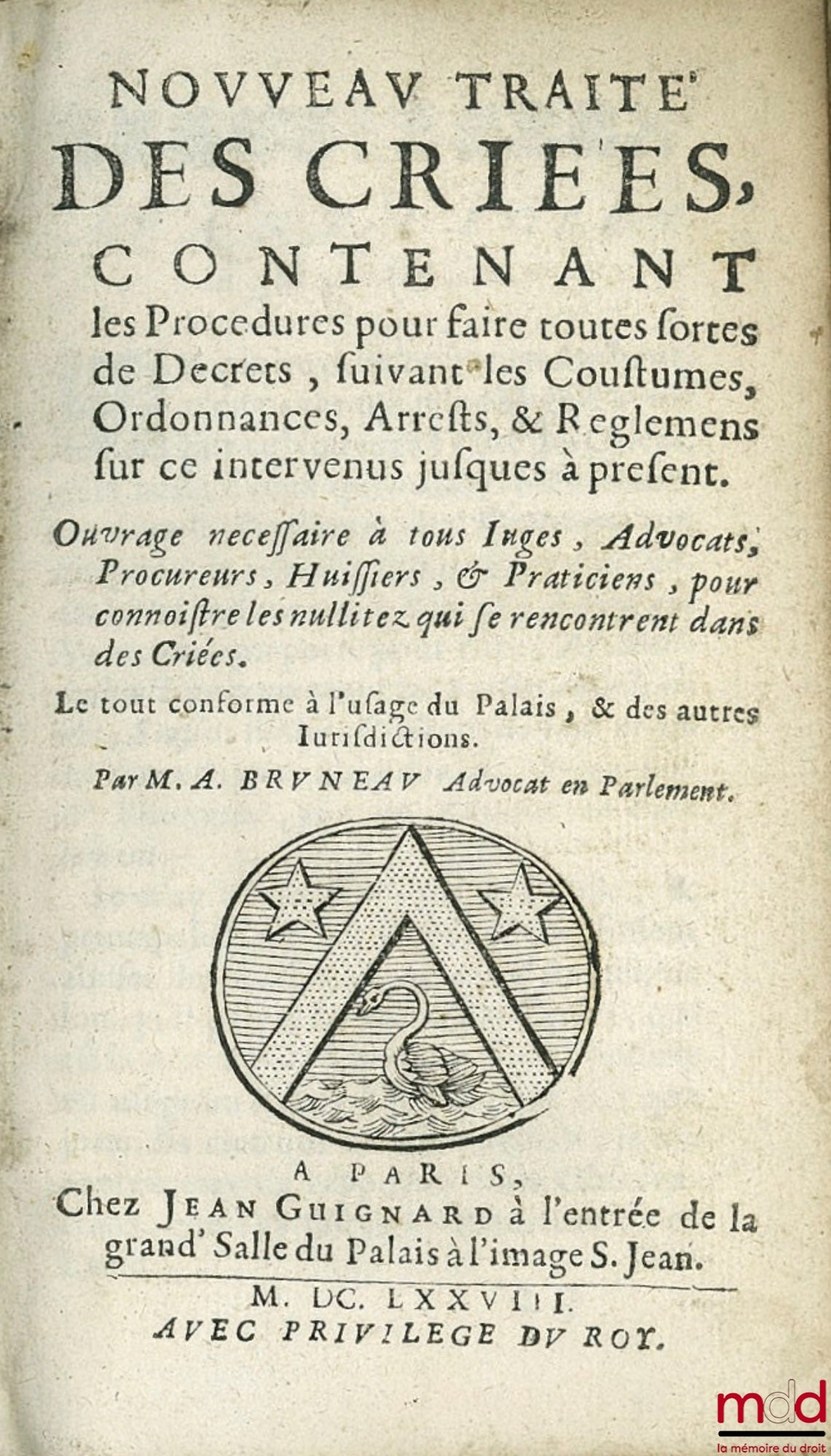 BRUNEAU (Antoine) – NOUVEAU TRAITÉ DES CRIÉES Contenant les Procédures pour faire toutes fortes de Décrets suivant les Coutumes, Ordonnances, Arrêts & Règlements sur ce intervenus jusques à présent. Ouvrage nécessaire à tous Juges, Avocats, Procureurs, Hu