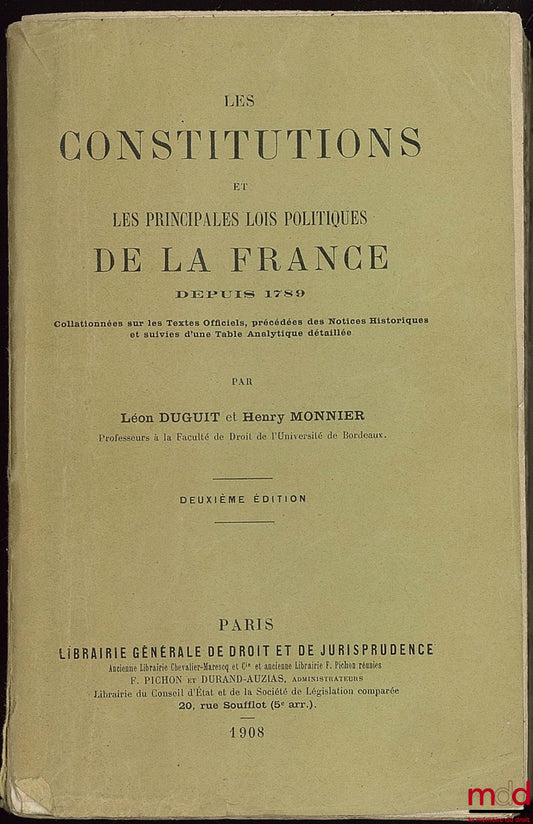DUGUIT (Léon) et MONNIER (Henry) – LES CONSTITUTIONS ET LES PRINCIPALES LOIS POLITIQUES DE LA FRANCE DEPUIS 1789 collationnées sur les Textes Officiels, précédées des Notices Historiques et suivies d’une Table Analytique détaillée, 2e éd.
