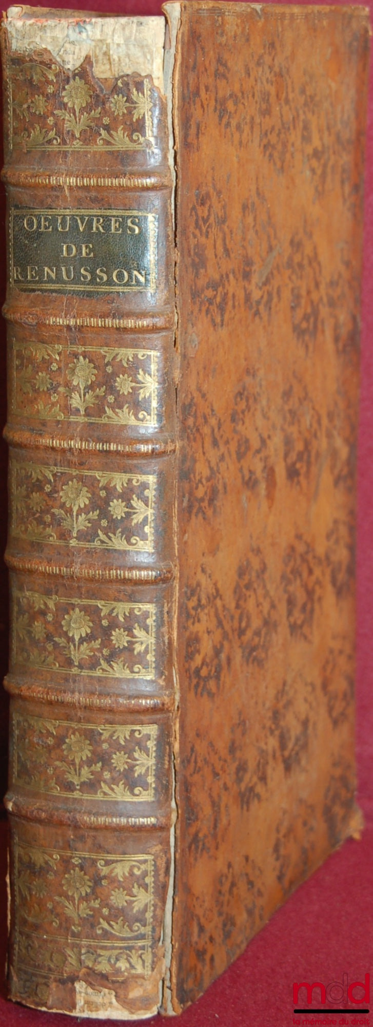 RENUSSON (Philippe de) – ŒUVRES DE Me DE RENUSSON, Contenant LE TRAITÉ DE LA COMMUNAUTÉ DE BIENS ENTRE L’HOMME & LA FEMME CONJOINTS PAR MARIAGE ; LE TRAITÉ DU DOUAIRE ; LE TRAITÉ DE LA GARDE NOBLE & BOURGEOISE ; LE TRAITÉ DES PROPRES RÉELLES, RÉPUTÉS RÉEL