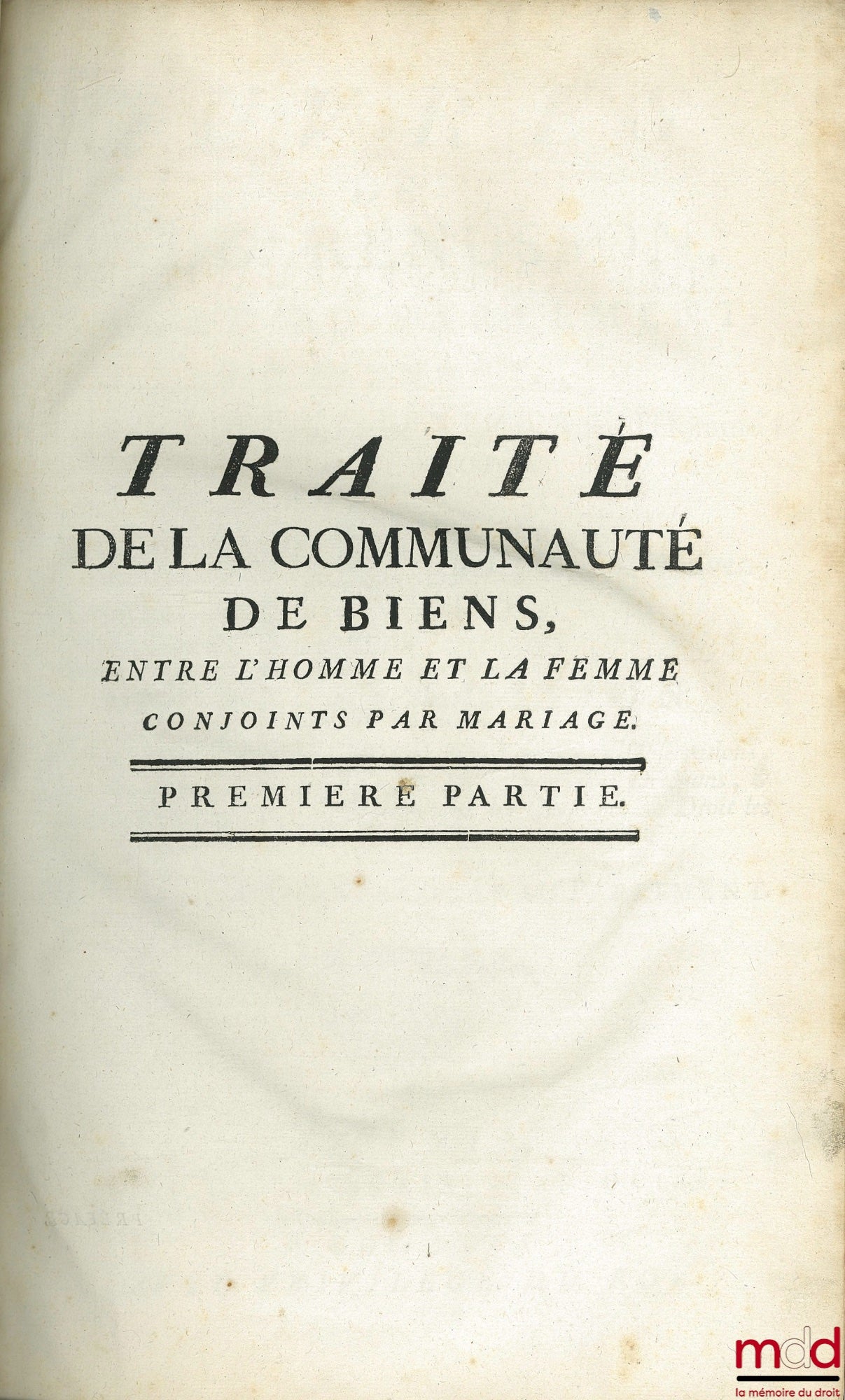 RENUSSON (Philippe de) – ŒUVRES DE Me DE RENUSSON, Contenant LE TRAITÉ DE LA COMMUNAUTÉ DE BIENS ENTRE L’HOMME & LA FEMME CONJOINTS PAR MARIAGE ; LE TRAITÉ DU DOUAIRE ; LE TRAITÉ DE LA GARDE NOBLE & BOURGEOISE ; LE TRAITÉ DES PROPRES RÉELLES, RÉPUTÉS RÉEL
