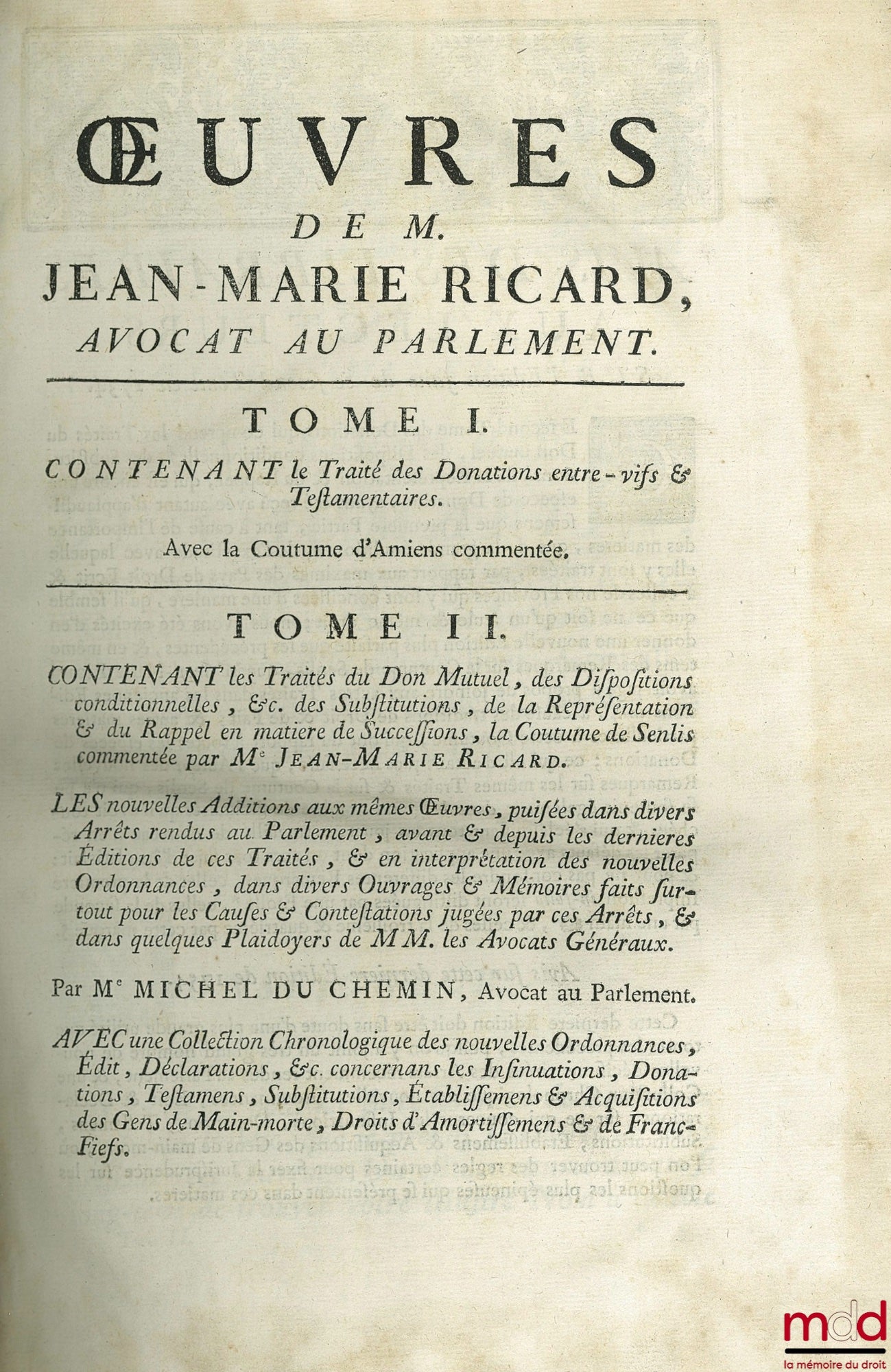 RICARD (Jean-Marie) et CHEMIN (Michel du) – ŒUVRES DE M. JEAN MARIE RICARD. T. II [seul] contenant LES TRAITÉS DU DON MUTUEL, DES DISPOSITIONS CONDITIONNELLES, etc. DES SUBSTITUTIONS, DE LA REPRÉSENTATION & DU RAPPEL en matière de Successions, LA COUTUME