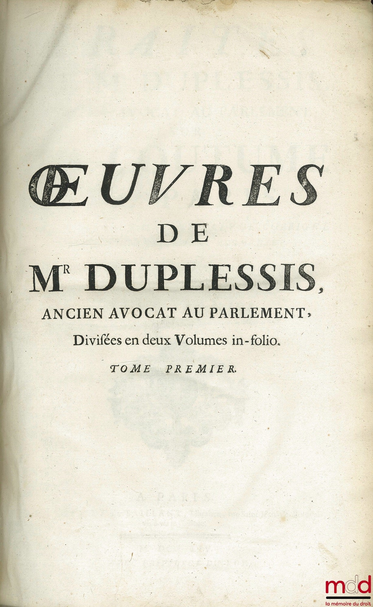 DUPLESSIS (Claude), BERROYER (Claude) et LAURIÈRE (Eusèbe-Jacques de) – ŒUVRES DE MR DUPLESSIS. T. I : TRAITEZ DE MR DUPLESSIS ANCIEN AVOCAT AU PARLEMENT, SUR LA COUTUME DE PARIS, 5ère éd. revue, corrigée et considérablement augmentée, avec des notes de C