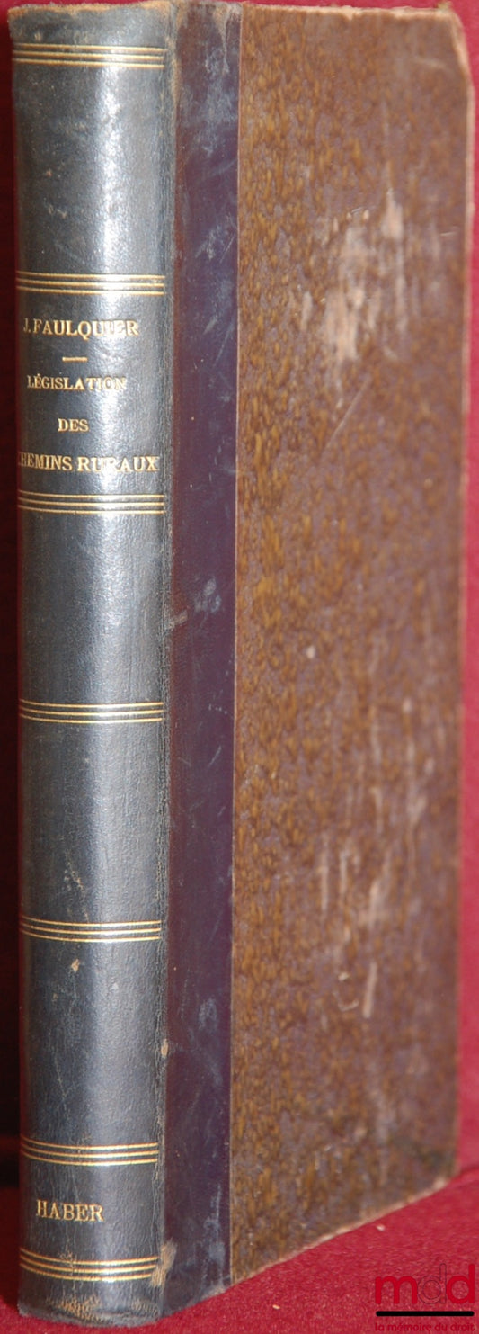 FAULQUIER (Joseph) – ÉTUDE THÉORIQUE SUR LA LÉGISLATION DES CHEMINS RURAUX avant et depuis la loi du 20 août 1881 en droit français