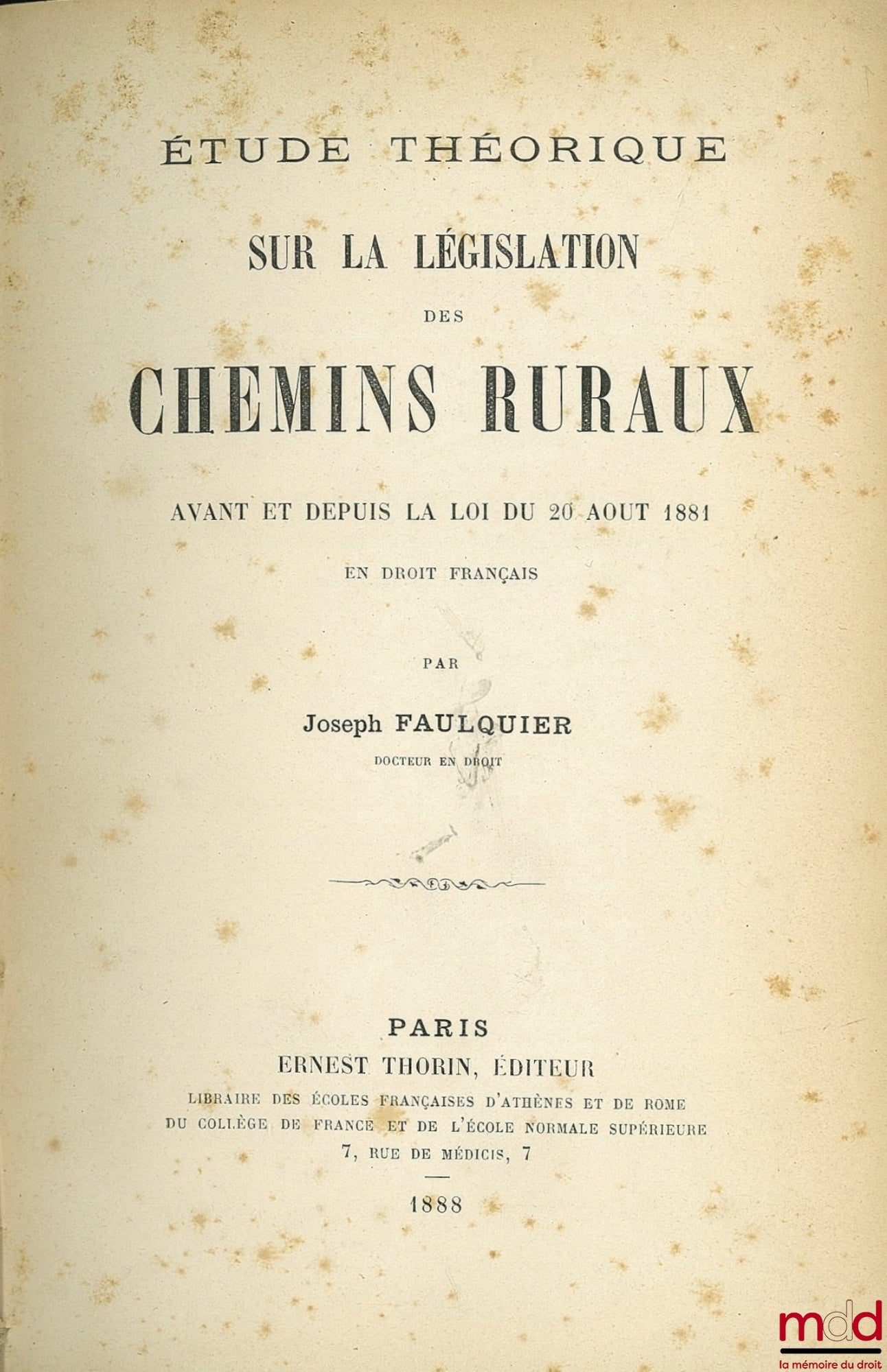 FAULQUIER (Joseph) – ÉTUDE THÉORIQUE SUR LA LÉGISLATION DES CHEMINS RURAUX avant et depuis la loi du 20 août 1881 en droit français