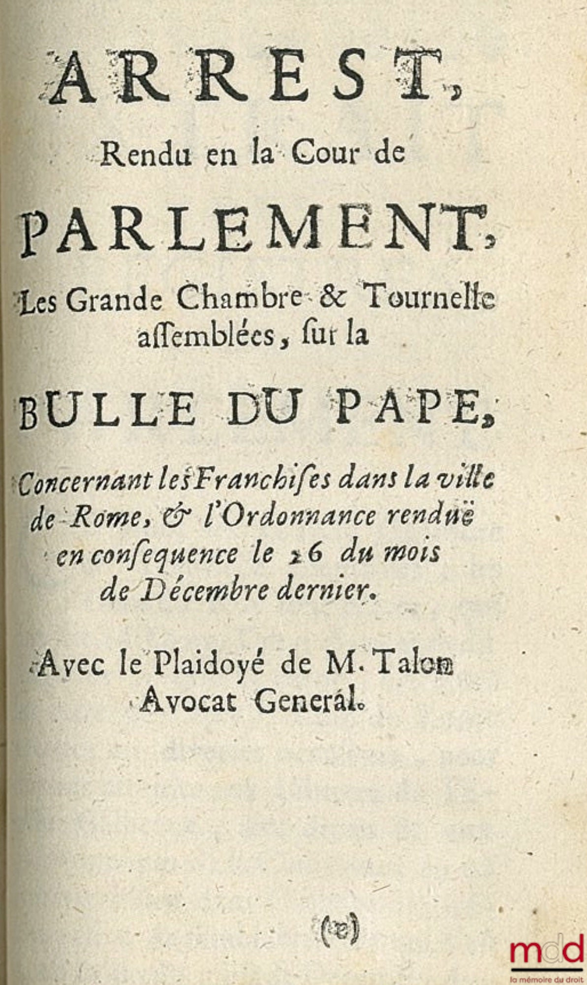 LE VAYER DE BOUTIGNY (Roland) et M. TALON  – TRAITÉ DE L’AUTORITÉ DES ROIS TOUCHANT L’ADMINISTRATION DE L’ÉGLISE PAR Me. TALON (…) avec quelques pièces qui ont du rapport à la matière et ARREST, rendu en la cour de PARLEMENT (…) sur la BULLE DU PAPE conce