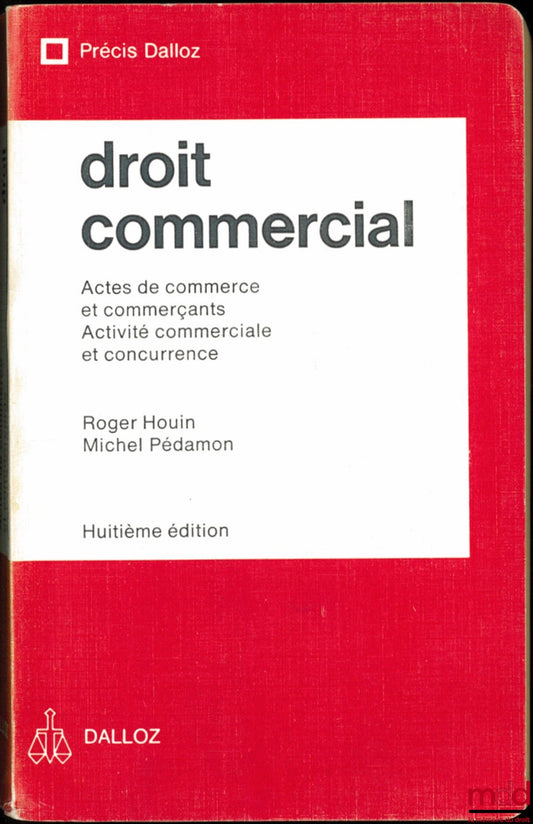 HOUIN (Roger) et PÉDAMON (Michel) – DROIT COMMERCIAL : Actes de commerce et commerçants - Activité commerciale et concurrence, 8e éd., coll. Précis Dalloz