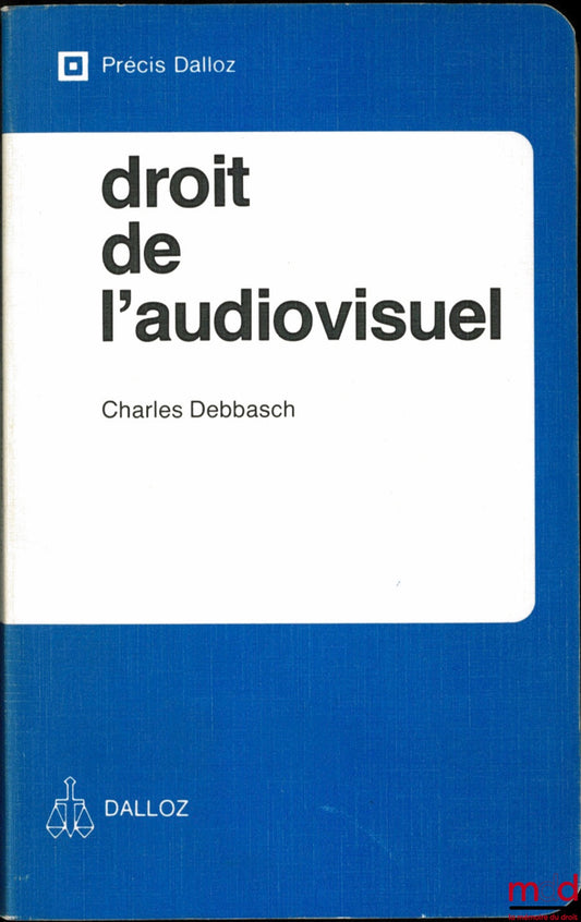 DEBBASCH (Charles) – DROIT DE L’AUDIOVISUEL, coll. Précis Dalloz