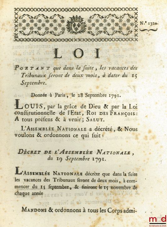 [Organisation judiciaire] – Loi PORTANT QUE DANS LA SUITE, LES VACANCES DES TRIBUNAUX SERONT DE DEUX MOIS, À DATER DU 15 SEPTEMBRE. Donnée à Paris, le 28 Septembre 1791. Signé Louis M. L. F. Duport. Département de la Nièvre, bull. n° 1320