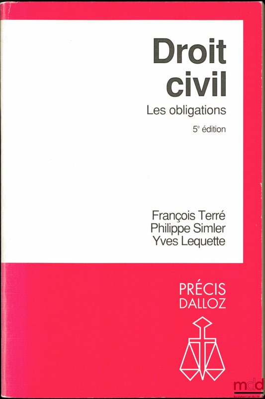 TERRÉ (François), SIMLER (Philippe) et LEQUETTE (Yves) – DROIT CIVIL : LES OBLIGATIONS, 5e éd., coll. Précis Dalloz