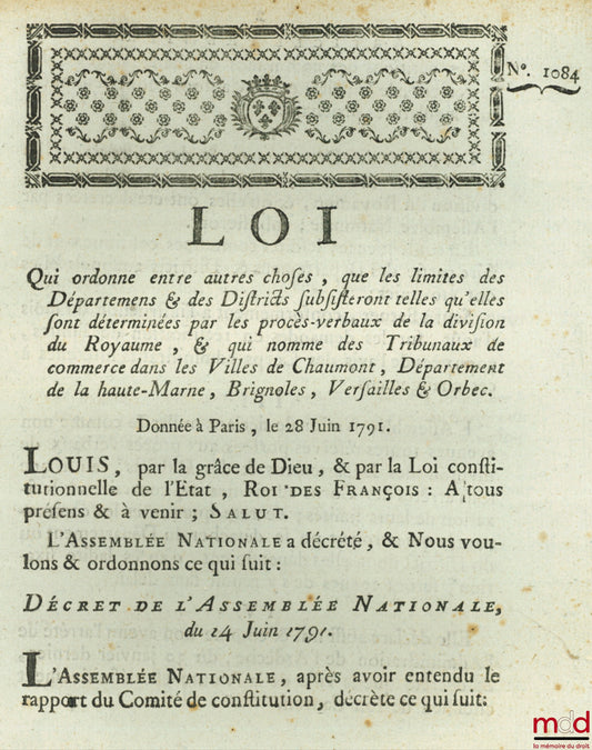 Loi QUI ORDONNE ENTRE AUTRES CHOSES, QUE LES LIMITES DES DÉPARTEMENS & DES DISTRICTS SUBSISTERONT TELLES QU’ELLES SONT DÉTERMINÉES PAR LES PROCÈS-VERBAUX DE LA DIVISION DU ROYAUME, & QUI NOMME DES TRIBUNAUX DE COMMERCE DANS LES VILLES DE CHAUMONT, DÉPARTE
