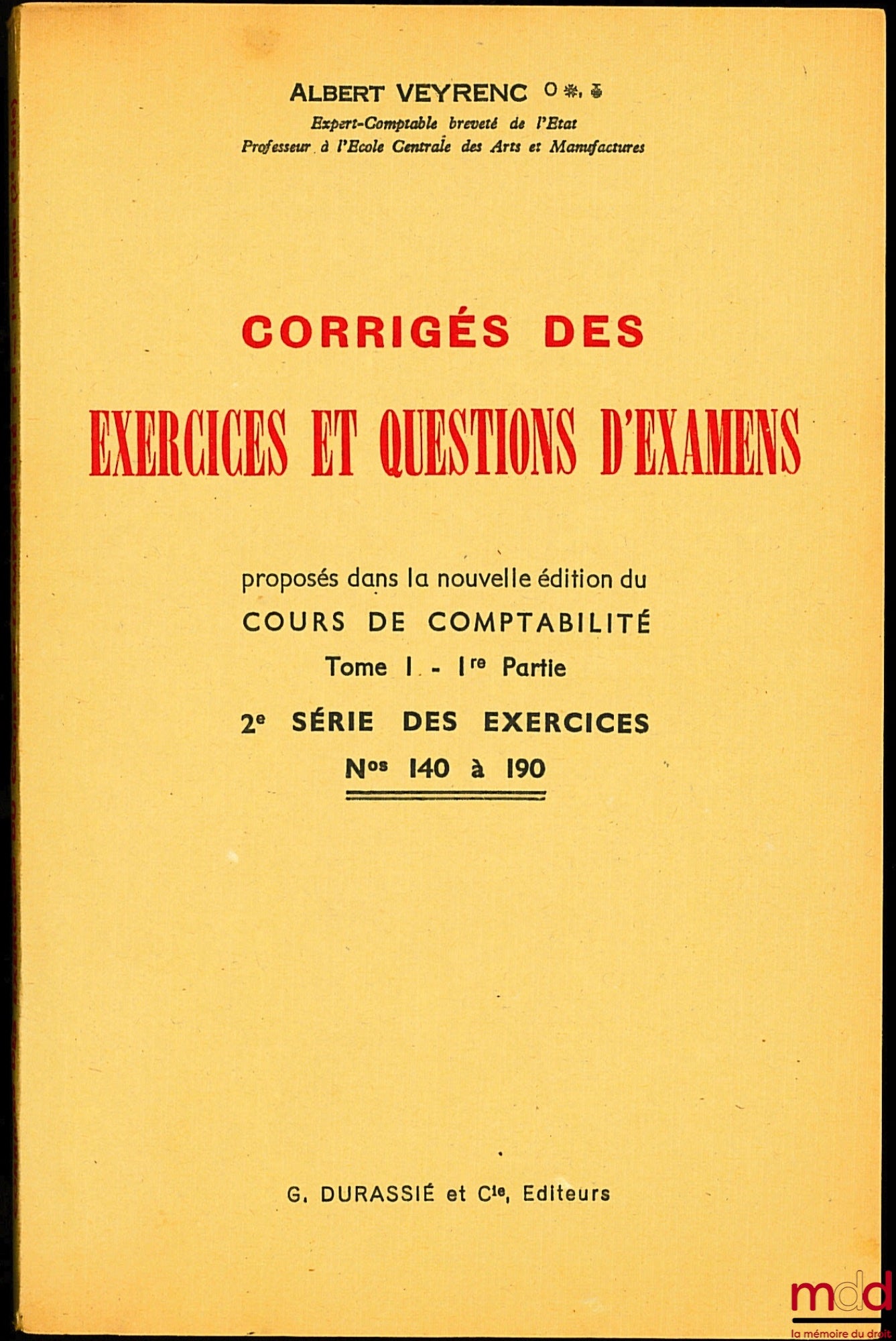 VEYRENC (Albert) – CORRIGÉS DES EXERCICES ET QUESTIONS D’EXAMENS, proposés dans la nouvelle éd. du cours de comptabilité, t. 1, 1re partie, 2e série des exercices, n° 140 à 190