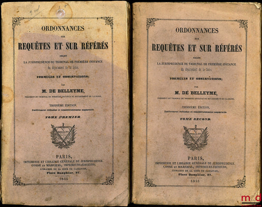 BELLEYME (M. de) – ORDONNANCES SUR REQUÊTES ET SUR RÉFÉRÉS SELON LA JURISPRUDENCE DU TRIBUNAL DE PREMIÈRE INSTANCE DU DÉPARTEMENT DE LA SEINE, FORMULES ET OBSERVATIONS, 3ème éd. entièrement refondue et considérablement augmentée