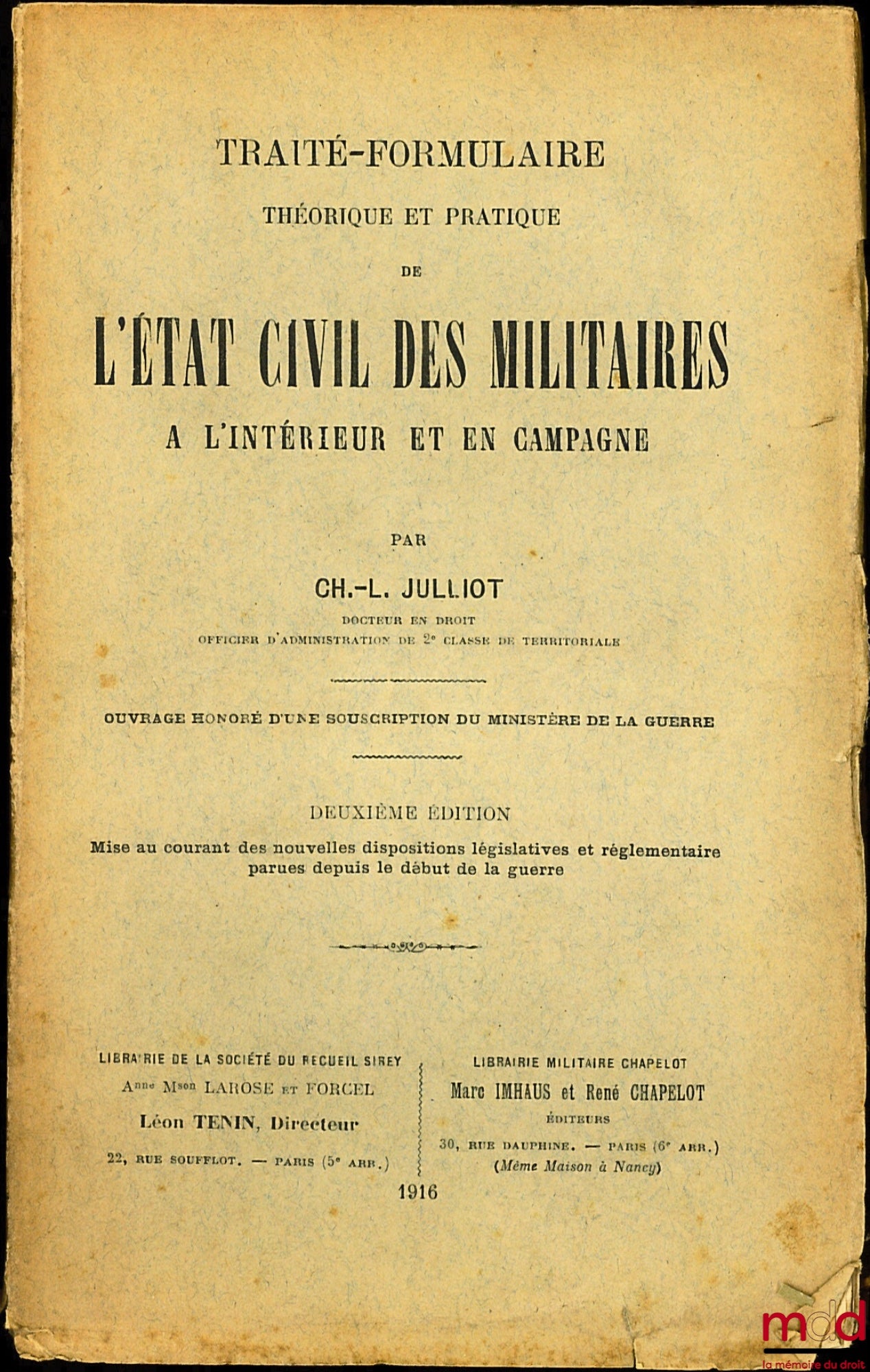 JULLIOT (Charles-Louis) – TRAITÉ-FORMULAIRE THÉORIQUE ET PRATIQUE DE L’ÉTAT CIVIL MILITAIRE À L’INTÉRIEUR ET EN CAMPAGNE, ouvrage honoré d’une souscription du Ministère de la Guerre, 2ème éd. mise au courant des nouvelles dispositions législatives et régl