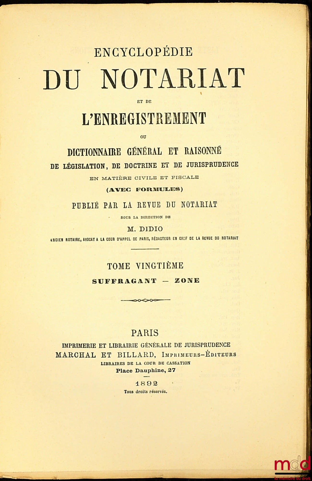 DIDIO (Désiré) – ENCYCLOPÉDIE DU NOTARIAT ET DE L’ENREGISTREMENT OU DICTIONNAIRE GÉNÉRAL ET RAISONNÉ DE LÉGISLATION, DE DOCTRINE ET DE JURISPRUDENCE EN MATIÈRE CICILE ET FISCALE (avec formules), t. XX [seul] : Suffragant - Zone
