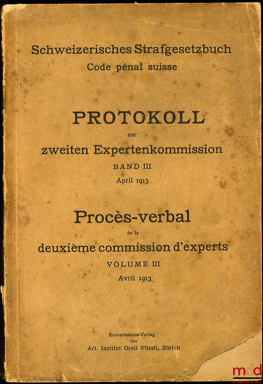 (Schweizerisches Strafgesetzbuch) - (Code pénal suisse) – PROTOKOLL DES ZWEITEN EXPERTENKOMMISSION BAND II und BAND III - PROCÈS-VERBAL DE LA DEUXIÈME COMMISSION D’EXPERTS, t. II et t. III
