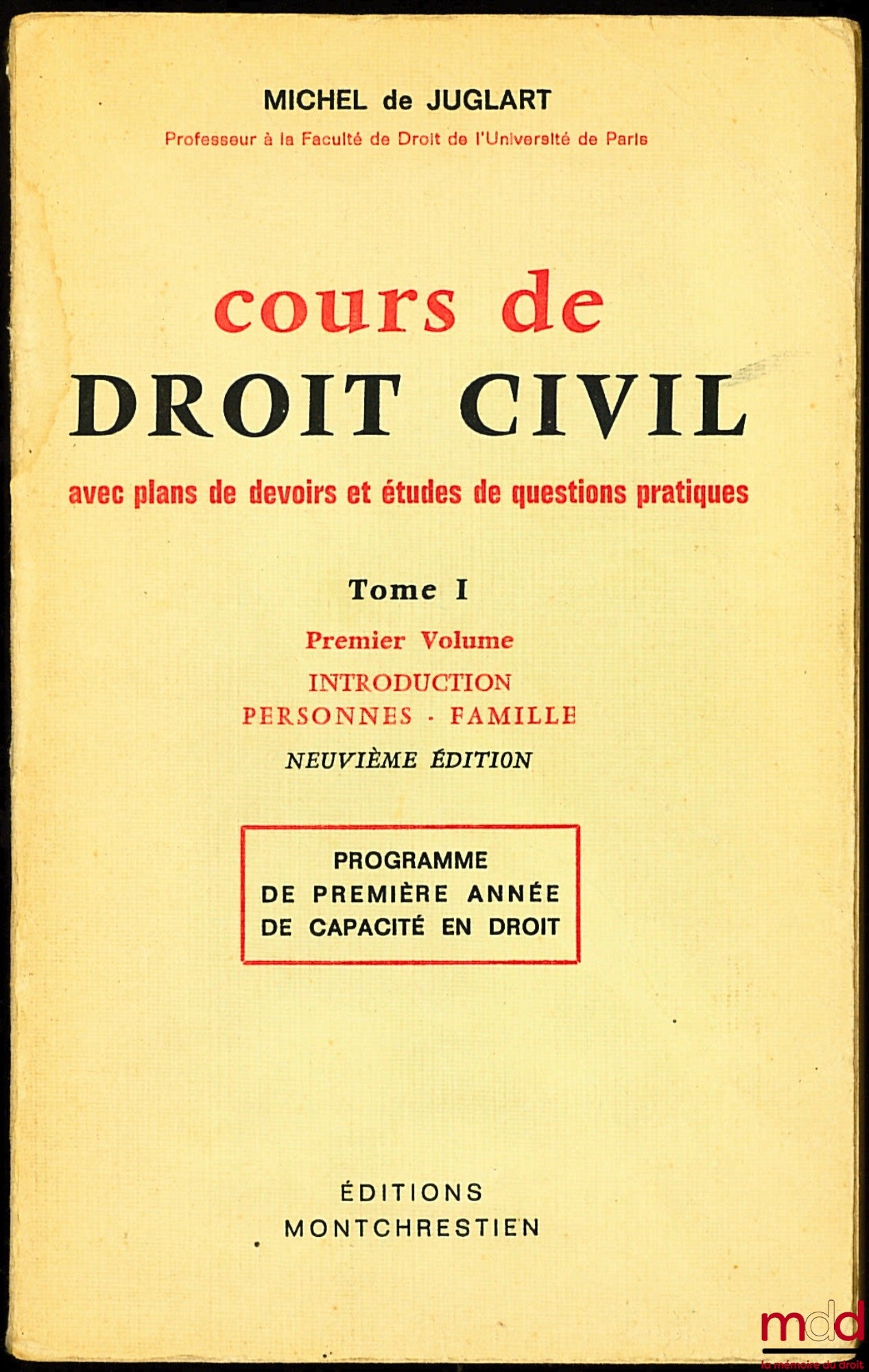 JUGLART (Michel de) – COURS DE DROIT CIVIL avec plans de devoirs et études de questions pratiques, t. I : 1er vol. : Introduction - Personnes - Famille, 9ème éd., Programme de première année de capacité en droit