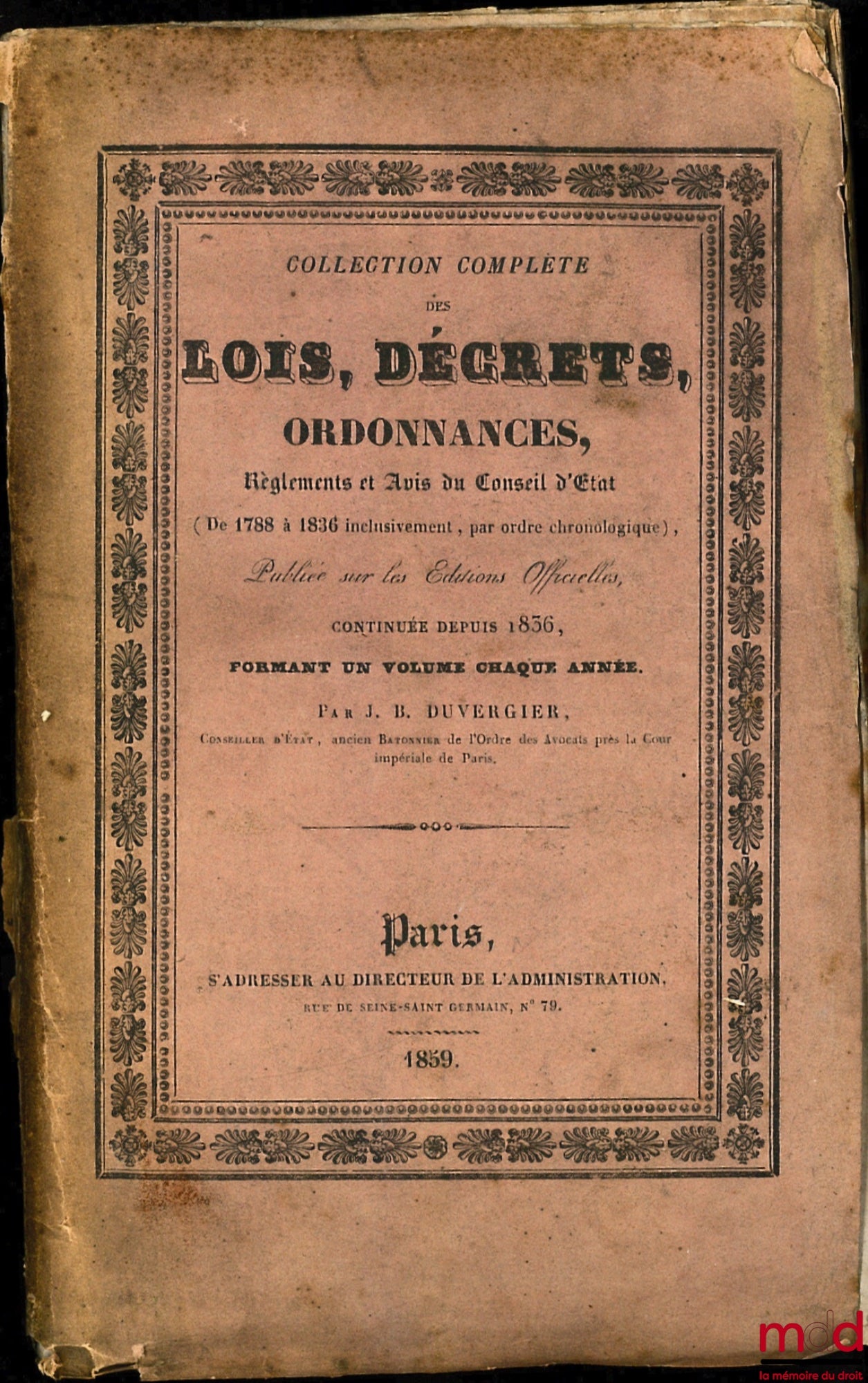 DUVERGIER (Jean-Baptiste) – LOIS, DÉCRETS, ORDONNANCES, RÈGLEMENTS, AVIS DU CONSEIL D’ÉTAT (DE 1788 À 1836 INCLUSIVEMENT, PAR ORDRE CHRONOLOGIQUE), publiée sur les éditions officielles, continuée depuis 1836, et formant un volume chaque année ; contenant 