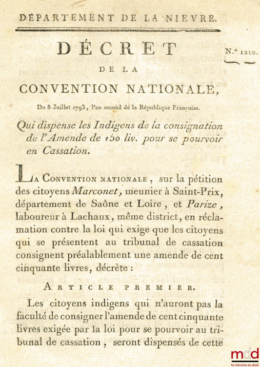 [Cassation] – Décret de la Convention nationale, du 8 Juillet 1793, l’an second de la république Française. QUI DISPENSE LES INDIGENS DE LA CONSIGNATION DE L’AMENDE DE 150 LIV. POUR SE POURVOIR EN CASSATION. Signé Deforgues. Département de la Nièvre, bull