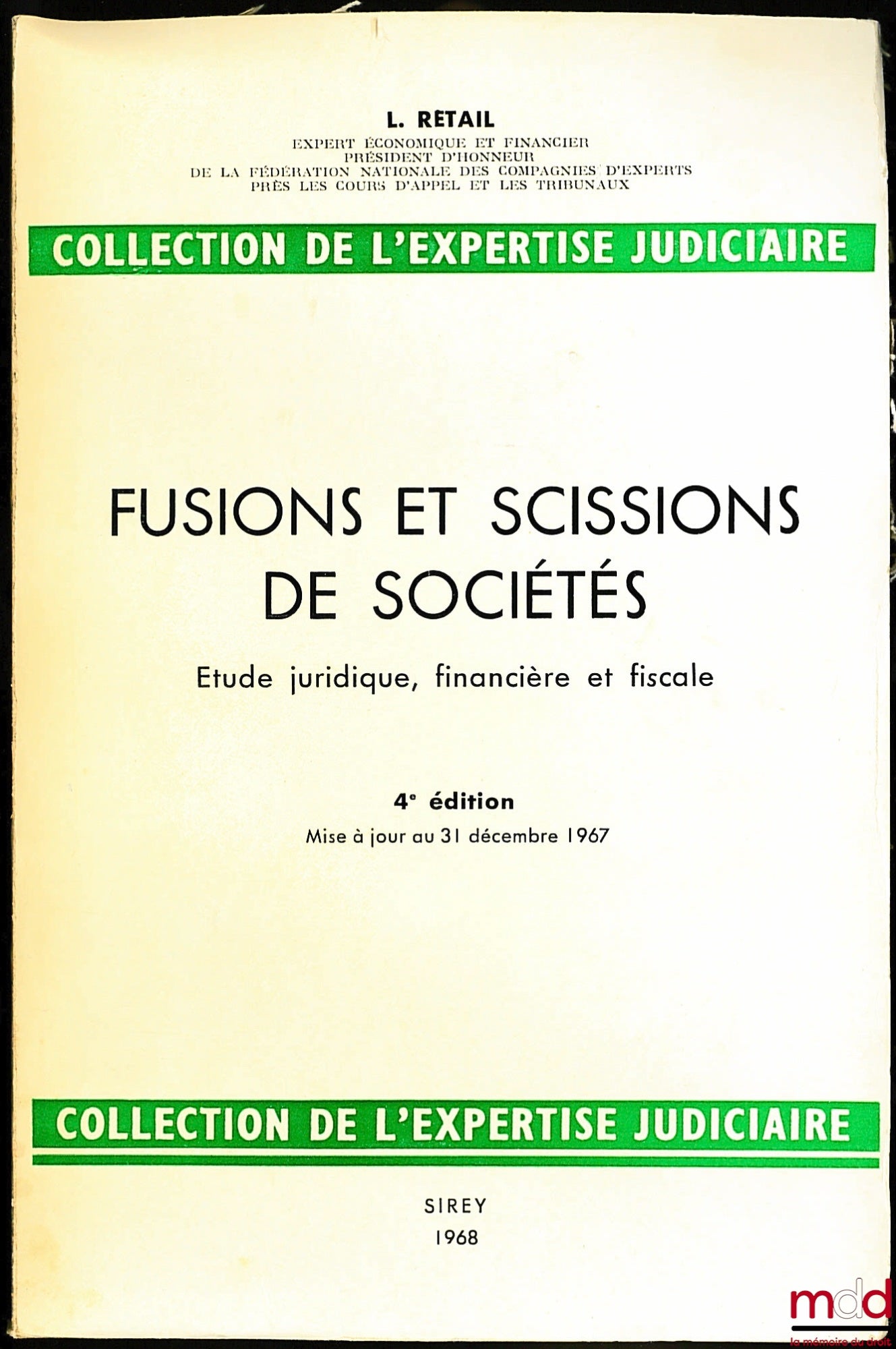 RETAIL (Léon) – MERGERS AND SPLITS OF COMPANIES, Legal, Financial and Tax Study, Judicial Expertise Collection, 4th ed. updated to December 31, 1967