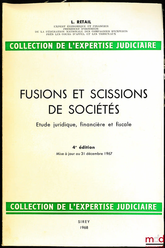 RETAIL (Léon) – MERGERS AND SPLITS OF COMPANIES, Legal, Financial and Tax Study, Judicial Expertise Collection, 4th ed. updated to December 31, 1967