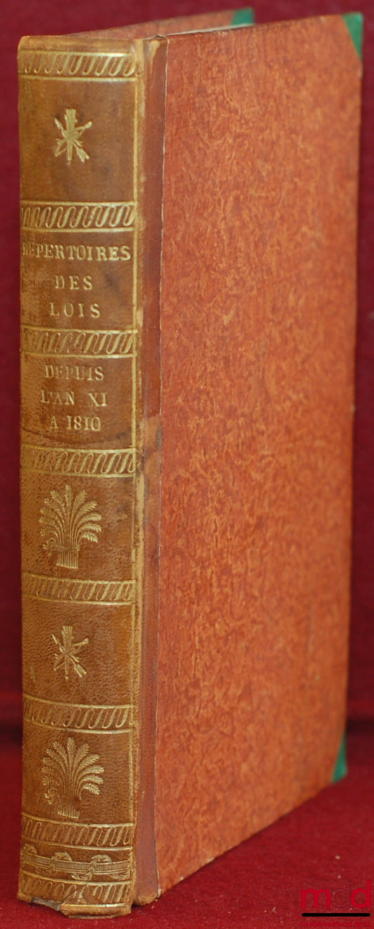 RONDONNEAU (Louis) – RÉPERTOIRE ALPHABÉTIQUE, CHRONOLOGIQUE ET PAR CLASSEMENT DE MATIÈRE, des Sénatus-consultes, Lois, Décrets impériaux, Avis du Conseil d’État, Circulaires et Instructions ministérielles, de Vendémiaire An XI à janvier 1810