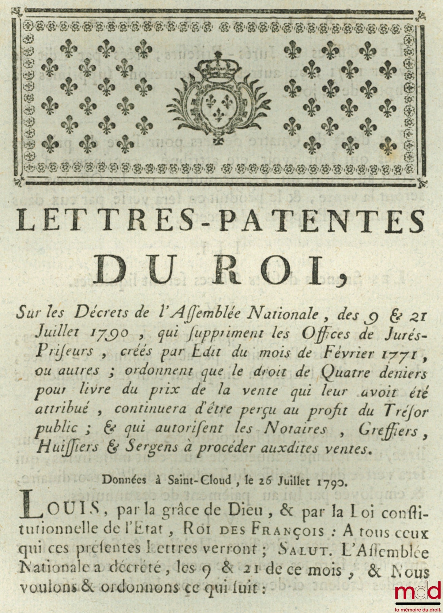 Lettres-Patentes du Roi, Sur les Décrets de l’Assemblée Nationales, des 9 &21 juillet 1790, QUI SUPPRIMENT LES OFFICES DE JURÉSPRISEURS, CRÉÉS PAR ÉDIT DU MOIS DE FÉVRIER 1771, OU AUTRES ; ORDONNENT QUE LE DROIT DES QUATRE DENIERS POUR LIVRE DU PRIX DE LA