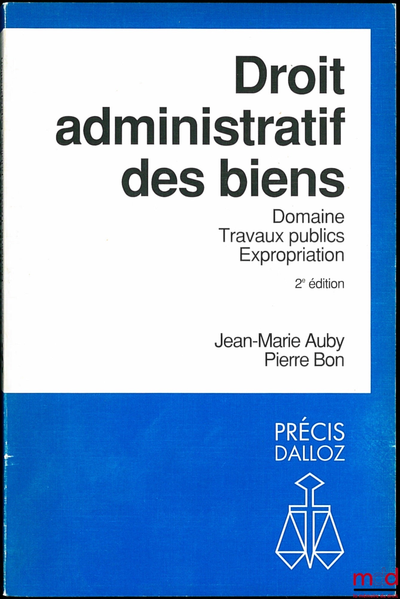 AUBY (Jean-Marie) et BON (Pierre) – DROIT ADMINISTRATIF DES BIENS - DOMAINE, TRAVAUX PUBLICS, EXPROPRIATION, 2ème éd., coll. Précis Dalloz