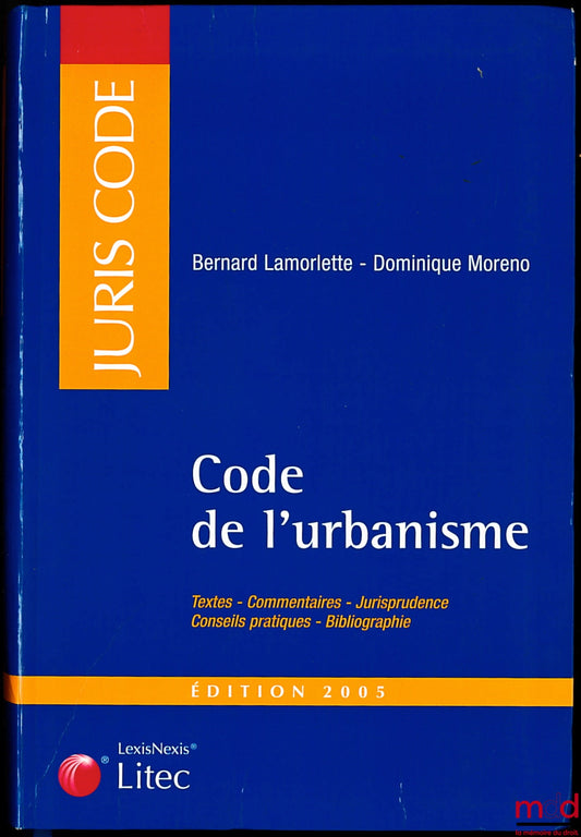 LAMORLETTE (Bernard) and MORENO (Dominique) – TOWN PLANNING CODE, Texts - Commentary - Case Law - Practical Advice - Bibliography