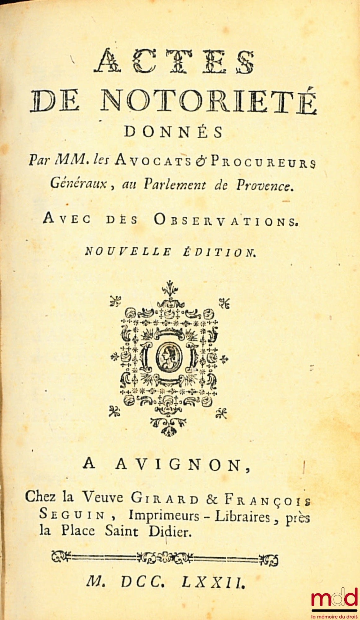 [VENDRE DE LA TOULOUBRE] – ACTES DE NOTORIÉTÉ DONNÉS PAR MM. LES AVOCATS & PROCUREURS GÉNÉRAUX, AU PARLEMENT DE PROVENCE. AVEC DES OBSERVATIONS. NOUVELLE ÉDITION