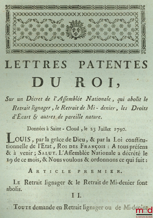 Lettres Patentes du Roi, Sur un Décret de l’Assemblée Nationale, qui abolit le Retrait lignager, le Retrait de Mi-denier, les Droits d’Écart & autres de pareille nature, Données à Saint-Cloud, le 23 Juillet 1790