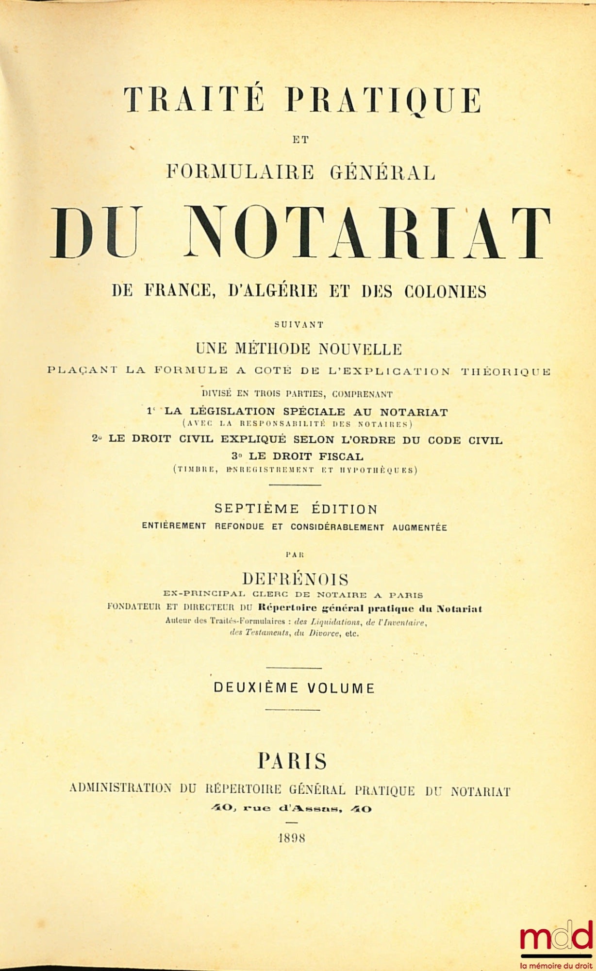 DEFRÉNOIS (Charles) – TRAITÉ PRATIQUE ET FORMULAIRE GÉNÉRAL DU NOTARIAT DE FRANCE, D’ALGÉRIE ET DES COLONIES suivant une méthode nouvelle plaçant la formule à côté de l’explication théorique (…) 7ème éd. entièrement refondue et considérablement augmentée,