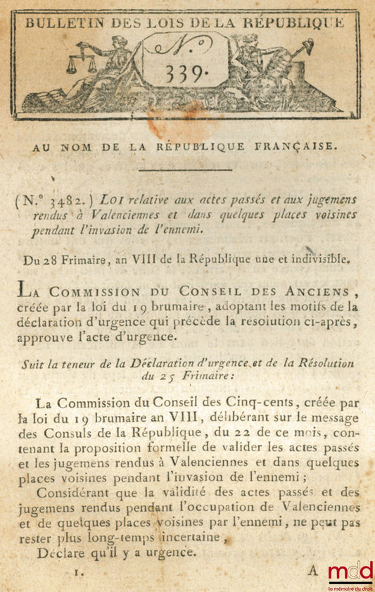 Loi RELATIVE AUX ACTES PASSÉS ET AUX JUGEMENS RENDUS À VALENCIENNES ET DANS QUELQUES PLACES VOISINES PENDANT L’INVASION DE L’ENNEMI, Signé Lermercier. De Frimaire & Nivôse an VIII, Bull. 339