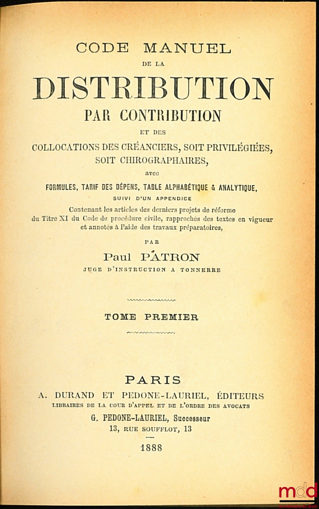 PATRON (Paul) – MANUAL CODE OF CONTRIBUTION DISTRIBUTION AND COLLECTIONS OF CREDITORS, WHETHER PREFERRED OR UNCREDIT, FORMULAS, RATE OF EXPENSES, ALPHABETICAL & ANALYTICAL TABLE followed by an Appendix containing the articles of the last