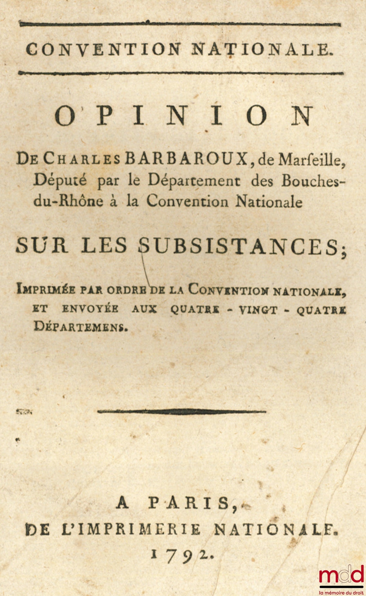 OPINION DE CHARLES BARBAROUX SUR LES SUBSISTANCES, Imprimé par ordre de la Convention nationale et envoyée aux quatre-vingt-quatre Départemens