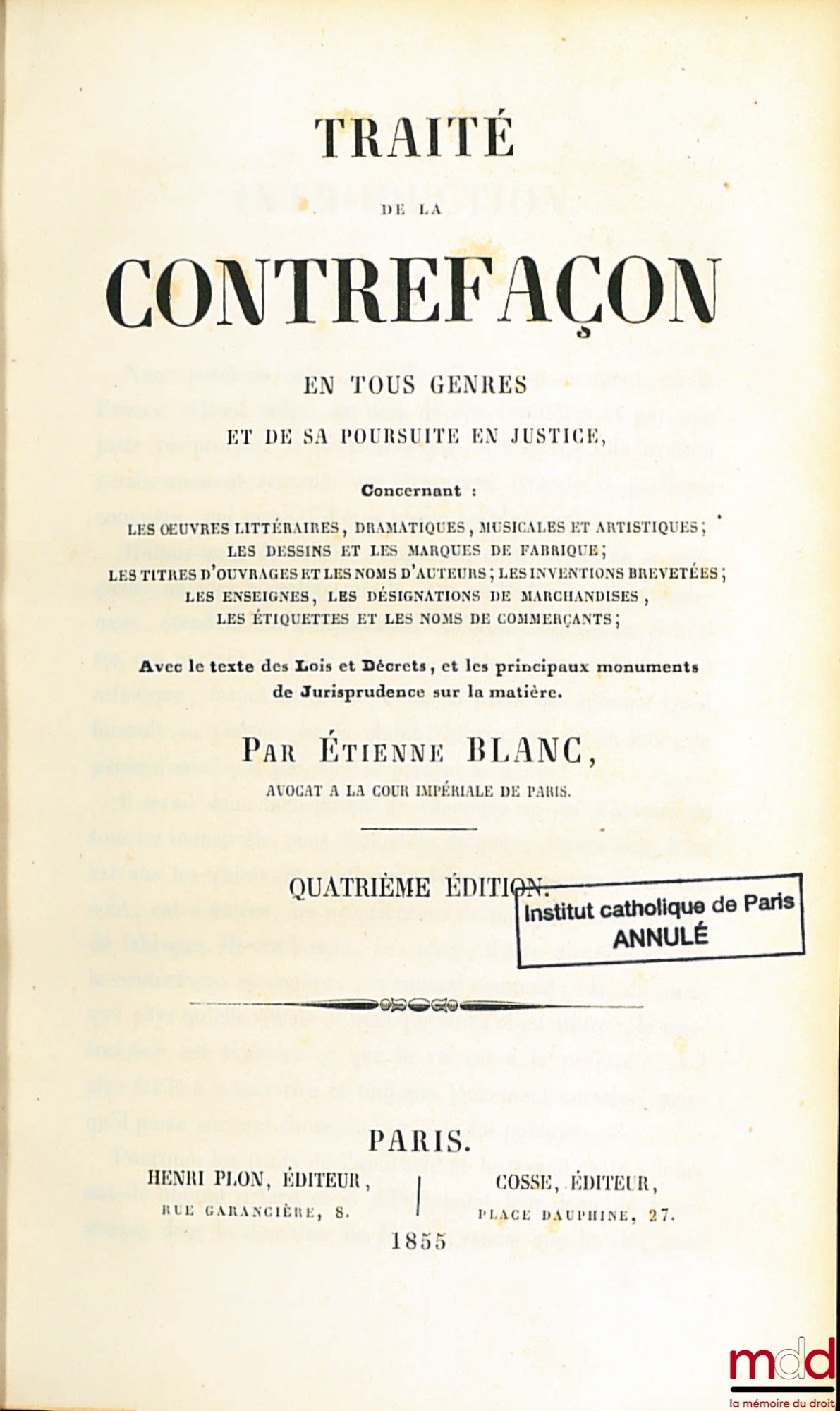 BLANC (Étienne) – TRAITÉ DE LA CONTREFAÇON EN TOUS GENRES ET DE SA POURSUITE EN JUSTICE, concernant les oeuvres littéraires, dramatiques, musicales et artistiques ; les dessins et les marques de fabrique ; les titres d’ouvrages et les noms d’auteurs ; les