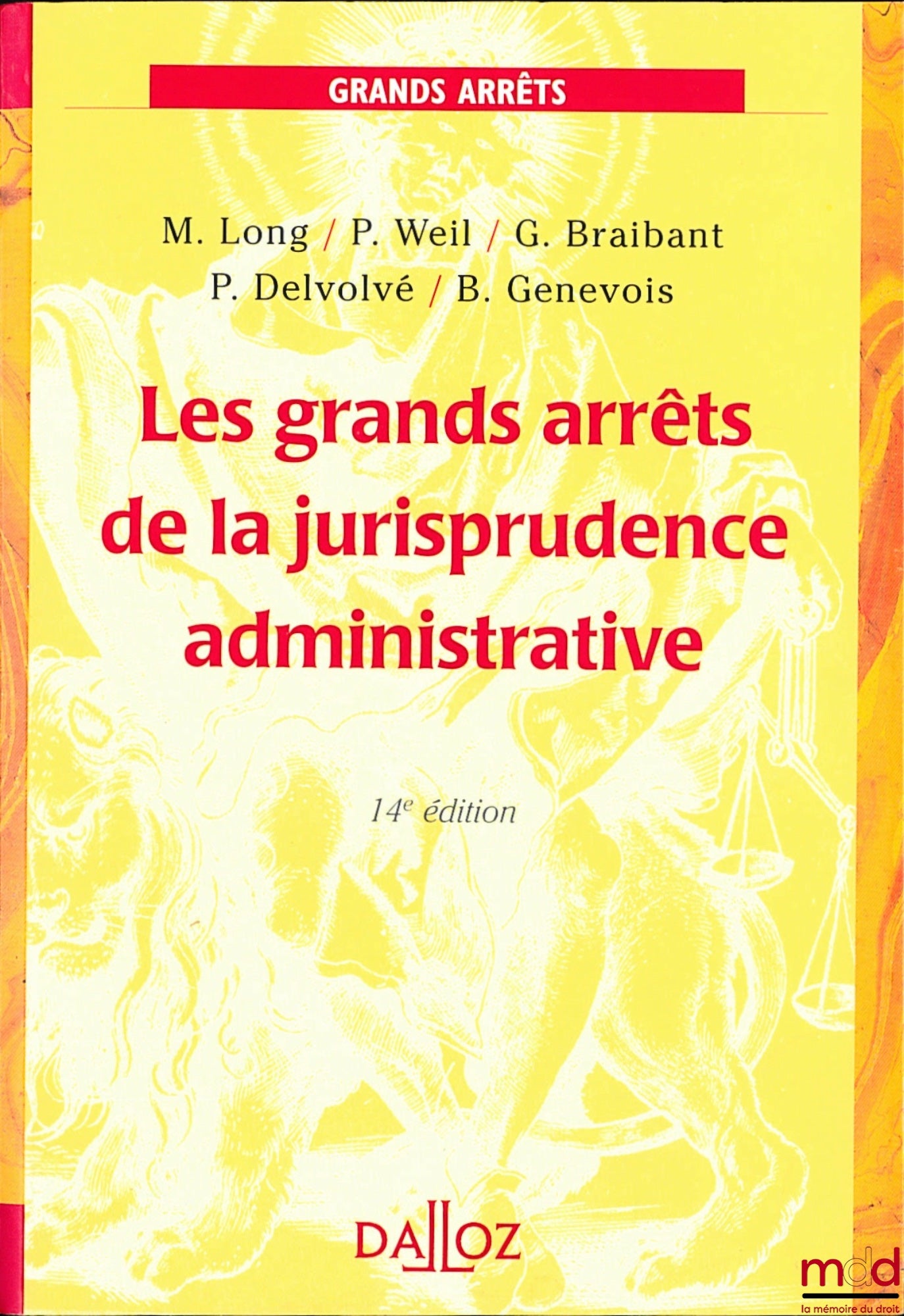 [GAJA], LONG (Marceau), WEIL (Prosper), BRAIBANT (Guy), DELVOLVÉ (P.) et GENEVOIS (Bruno) – LES GRANDS ARRÊTS DE LA JURISPRUDENCE ADMINISTRATIVE, coll. Grands Arrêts, 14ème éd.