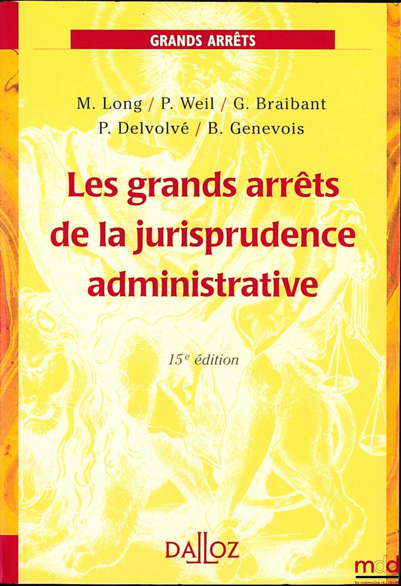 [GAJA], LONG (Marceau), WEIL (Prosper), BRAIBANT (Guy), DELVOLVÉ (P.) et GENEVOIS (Bruno) – LES GRANDS ARRÊTS DE LA JURISPRUDENCE ADMINISTRATIVE, coll. Grands Arrêts, 15e éd.